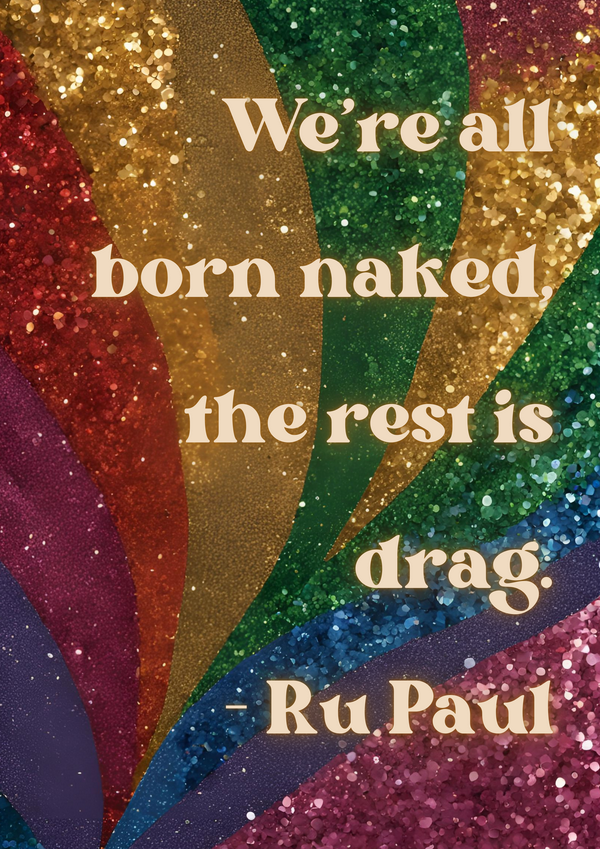 Be yourself, be authentic - it's the best drag there is! #RuPaul